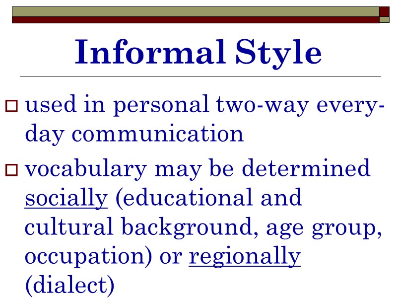 Informal Style used in personal two-way every-day communication vocabulary may be determined socially (educational